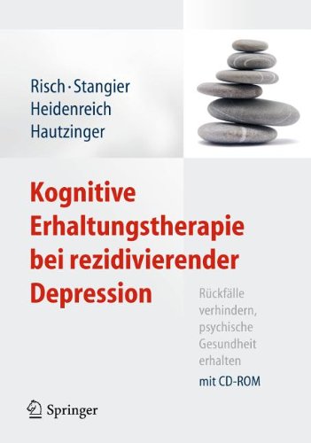 Kognitive Erhaltungstherapie bei rezidivierender Depression: Rückfälle verhindern, psychische Gesundheit erhalten. Mit CD-ROM 2011