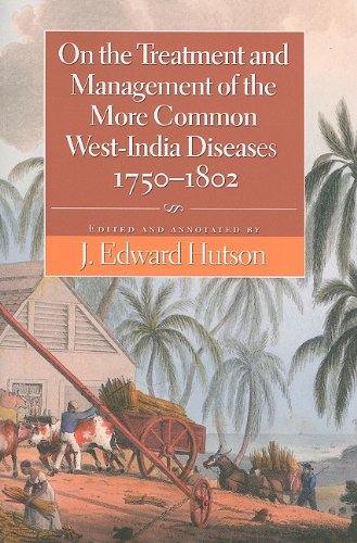 On the Treatment and Management of the More Common West-India Diseases, 1750-1802 2009
