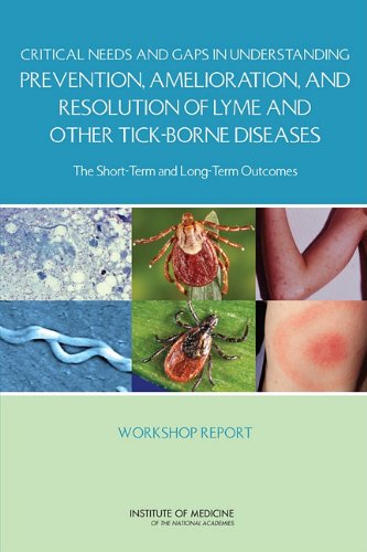 Critical Needs and Gaps in Understanding Prevention, Amelioration, and Resolution of Lyme and Other Tick-Borne Diseases: The Short-Term and Long-Term Outcomes: Workshop Report 2011