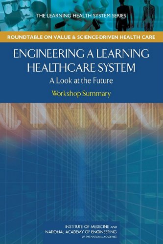 Engineering a Learning Healthcare System: A Look at the Future: Workshop Summary 2011