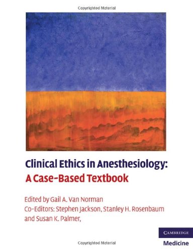 Clinical Ethics in Anesthesiology: A Case-Based Textbook 2010
