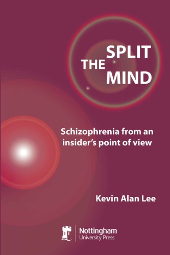 The Split Mind: Schizophrenia from an Insider's Point of View 2011