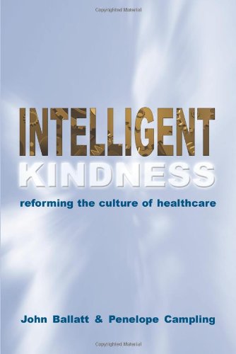 Intelligent Kindness: Reforming the Culture of Healthcare 2011