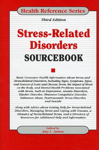 Stress-related Disorders Sourcebook: Basic Consumer Health Information about Stress and Stress-related Disorders, Including Signs, Symptoms, Types, and Sources of Acute and Chronic Stress, the Impact of Stress on the Body, and Mental Health Problems Associated with Stress, Such as Depression, Anxiety Disorders, Bipolar Disorder, Obsessive-compulsive Disorder, Substance Abuse, Posttraumatic Stress Disorder, and Suicide ; Along with Advice about Getting Help for Stress-related Disorders, Managing Stress and Coping with Trauma, a Glossary of Stress-related Terms, and a Directory of Resources for Additional Help and Information 2011