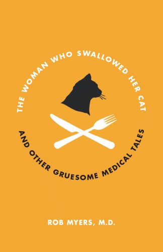 The Woman Who Swallowed Her Cat: And Other Gruesome Medical Tales 2011