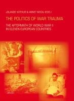The Politics of War Trauma: The Aftermath of World War II in Eleven European Countries 2010