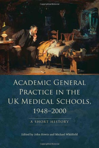 Academic General Practice in the UK Medical Schools, 1948--2000: A Short History 2011