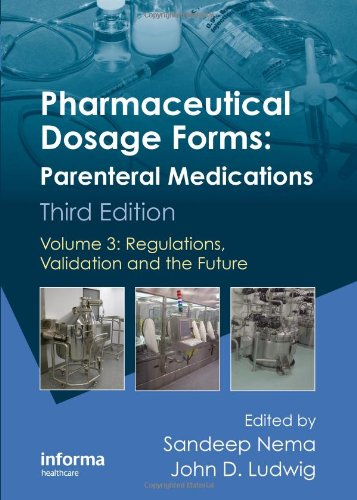 Pharmaceutical Dosage Forms: Parenteral Medications, Third Edition: Volume 3: Regulations, Validation and the Future 2010