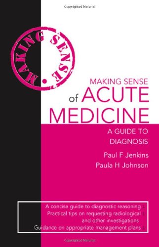 Making Sense of Acute Medicine: A Guide to Diagnosis 2010