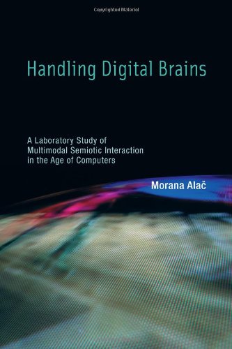 Handling Digital Brains: A Laboratory Study of Multimodal Semiotic Interaction in the Age of Computers 2011
