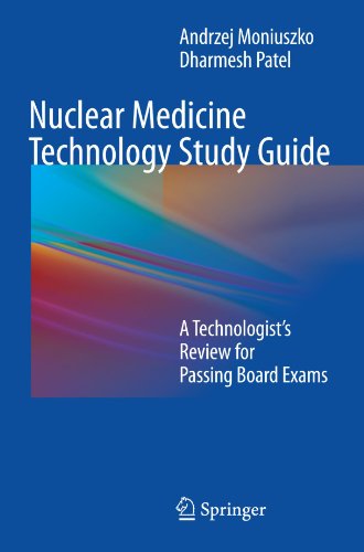 Nuclear Medicine Technology Study Guide: A Technologist’s Review for Passing Board Exams 2011