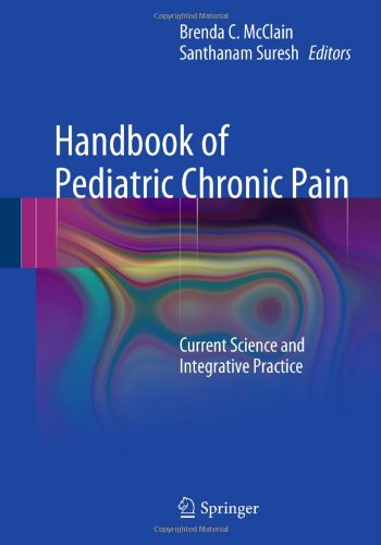 Handbook of Pediatric Chronic Pain: Current Science and Integrative Practice 2011