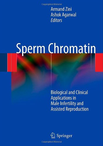 Sperm Chromatin: Biological and Clinical Applications in Male Infertility and Assisted Reproduction 2011