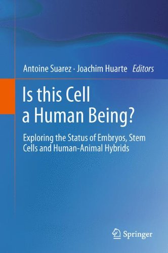 Is this Cell a Human Being?: Exploring the Status of Embryos, Stem Cells and Human-Animal Hybrids 2011