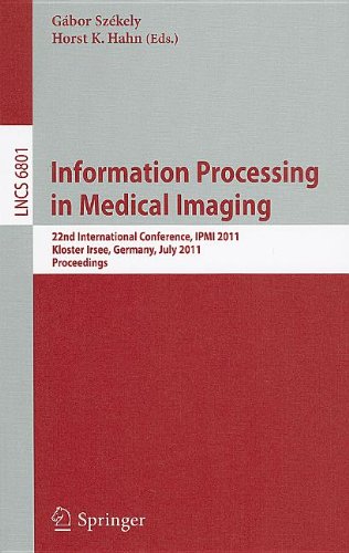 Information Processing in Medical Imaging: 22nd International Conference, IPMI 2011, Kloster Irsee, Germany, July 3-8, 2011, Proceedings