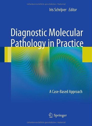 Diagnostic Molecular Pathology in Practice: A Case-Based Approach 2011