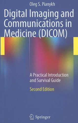 Digital Imaging and Communications in Medicine (DICOM): A Practical Introduction and Survival Guide 2011