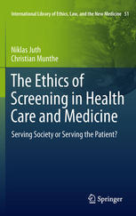 The Ethics of Screening in Health Care and Medicine: Serving Society or Serving the Patient? 2011