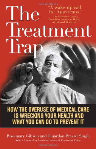 The Treatment Trap: How the Overuse of Medical Care is Wrecking Your Health and what You Can Do to Prevent it 2010