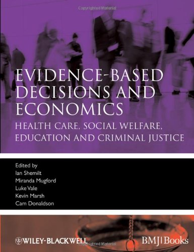 Evidence-based Decisions and Economics: Health Care, Social Welfare, Education and Criminal Justice 2010