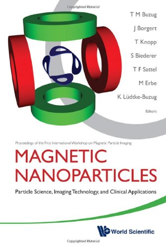 Magnetic Nanoparticles: Particle Science, Imaging Technology, and Clinical Applications : Proceedings of the First International Workshop on Magnetic Particle Imaging 2010