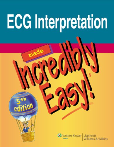 ECG Interpretation Made Incredibly Easy!. 2011