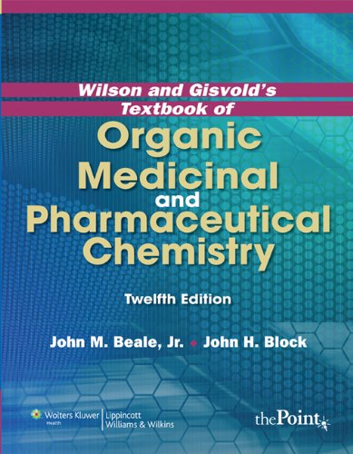 Wilson and Gisvold's Textbook of Organic Medicinal and Pharmaceutical Chemistry 2011