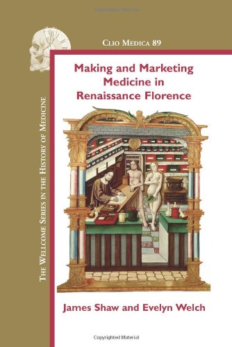 Making and Marketing Medicine in Renaissance Florence 2011