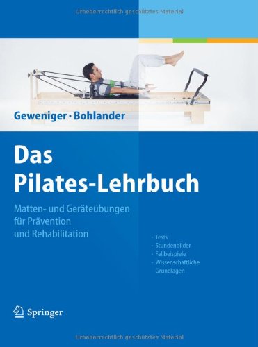 Das Pilates-Lehrbuch: Matten- und Geräteübungen für Prävention und Rehabilitation 2011