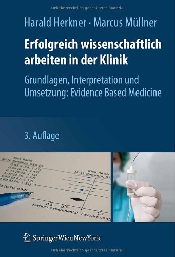 Erfolgreich wissenschaftlich arbeiten in der Klinik: Grundlagen, Interpretation und Umsetzung: Evidence Based Medicine 2011