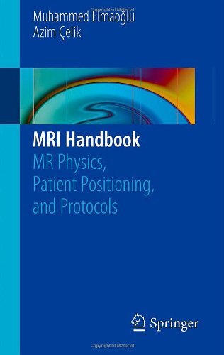 MRI Handbook: MR Physics, Patient Positioning, and Protocols 2011