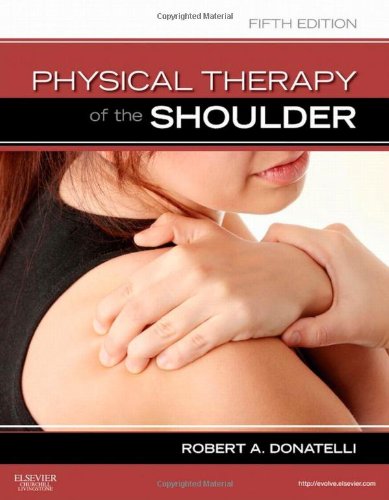 Physical Therapy of the Shoulder 2011