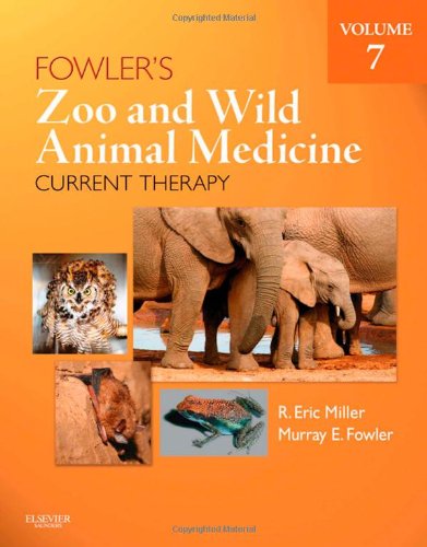 Fowler's Zoo and Wild Animal Medicine: Current Therapy 2011