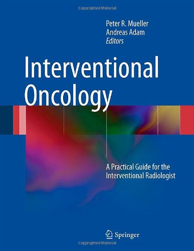 Interventional Oncology: A Practical Guide for the Interventional Radiologist 2011