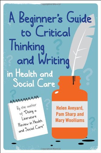 A Beginner'S Guide To Critical Thinking And Writing In Health And Social Care 2011
