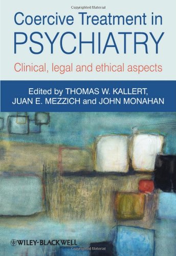 Coercive Treatment in Psychiatry: Clinical, Legal and Ethical Aspects 2011