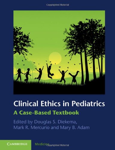 Clinical Ethics in Pediatrics: A Case-Based Textbook 2011