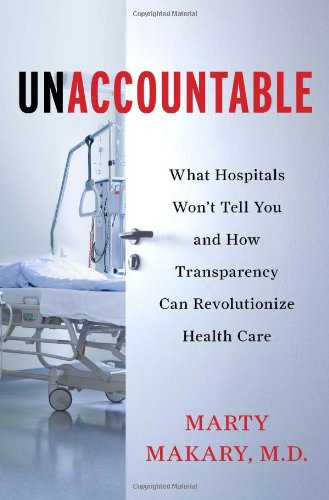 Unaccountable: What Hospitals Won't Tell You and How Transparency Can Revolutionize Health Care 2012