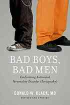 Bad Boys, Bad Men: Confronting Antisocial Personality Disorder (Sociopathy) 2013