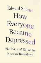 How Everyone Became Depressed: The Rise and Fall of the Nervous Breakdown 2013