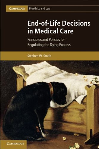 End-of-Life Decisions in Medical Care: Principles and Policies for Regulating the Dying Process 2012
