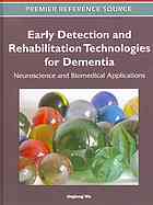 Early Detection and Rehabilitation Technologies for Dementia: Neuroscience and Biomedical Applications: Neuroscience and Biomedical Applications 2011