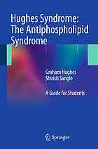 Hughes Syndrome: The Antiphospholipid Syndrome: A Guide for Students 2011