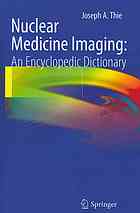 Nuclear Medicine Imaging: An Encyclopedic Dictionary 2012