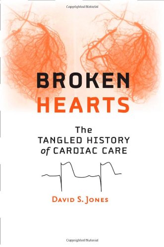 Broken Hearts: The Tangled History of Cardiac Care 2013