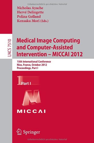 Medical Image Computing and Computer-Assisted Intervention -- MICCAI 2012: 15th International Conference, Nice, France, October 1-5, 2012, Proceedings, Part I