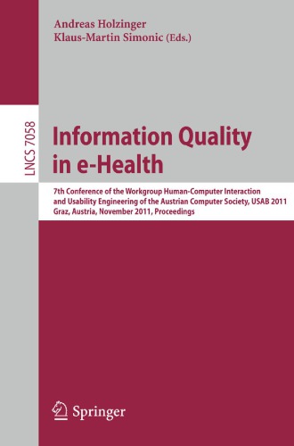 Information Quality in e-Health: 7th Conference of the Workgroup Human-Computer Interaction and Usability Engineering of the Austrian Computer Society, USAB 2011, Graz, Austria, November 25-26, 2011, Proceedings