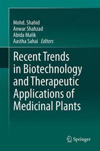 Recent Trends in Biotechnology and Therapeutic Applications of Medicinal Plants 2013