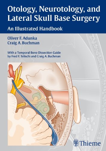 Otology, Neurotology, and Lateral Skull Base Surgery: An Illustrated Handbook 2011