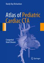 Atlas of Pediatric Cardiac CTA: Congenital Heart Disease 2013